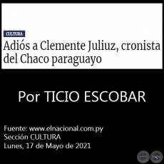 ADIÓS A CLEMENTE JULIUZ, CRONISTA DEL CHACO PARAGUAYO - Por TICIO ESCOBAR - Lunes, 17 de Mayo de 2021